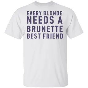 Every Blonde Needs A Brunette Best Friend T-Shirt