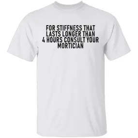 For Stiffness That Lasts Longer Than 4 Hours Consult Your Mortician T-Shirt