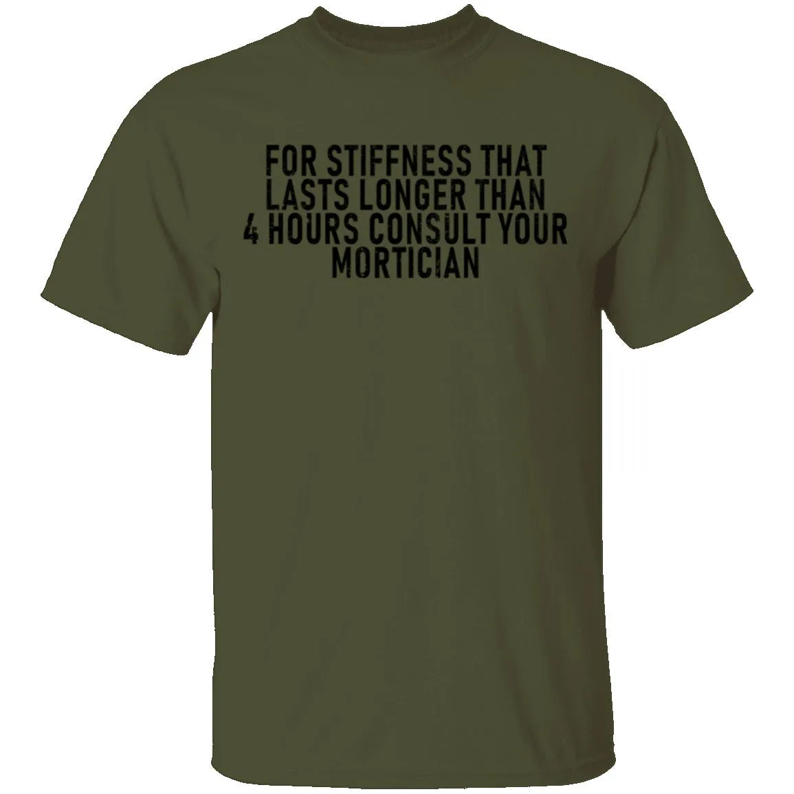 For Stiffness That Lasts Longer Than 4 Hours Consult Your Mortician T-Shirt