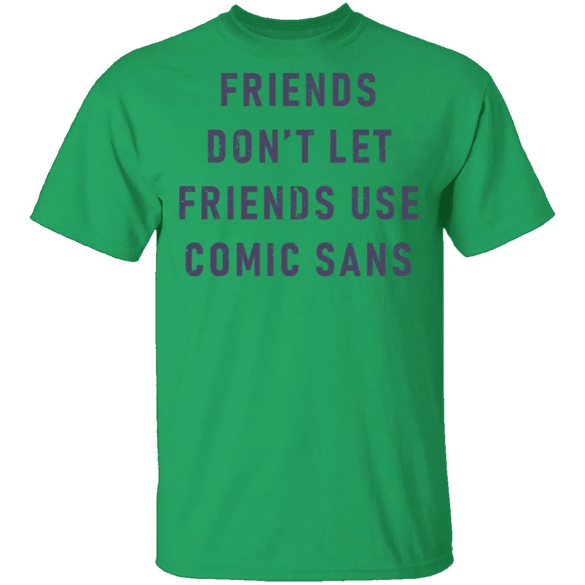 Friends Don't Let Friends Use Comic Sans T-Shirt