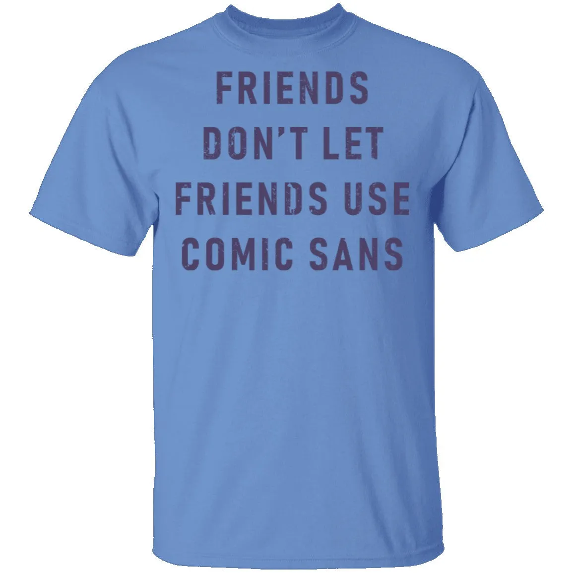 Friends Don't Let Friends Use Comic Sans T-Shirt