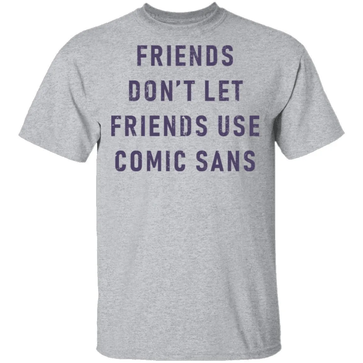 Friends Don't Let Friends Use Comic Sans T-Shirt