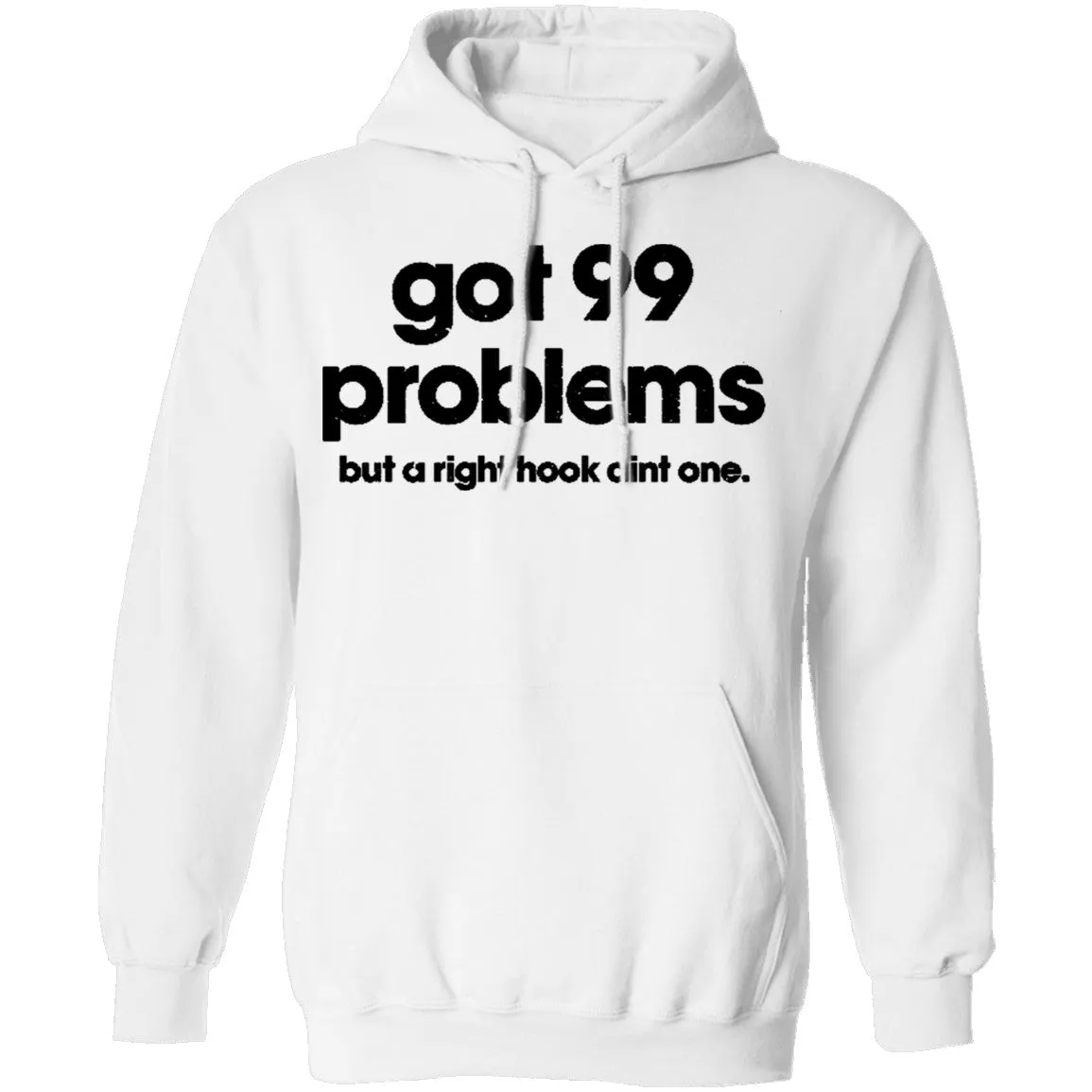 Got 99 Problems But A Right Hook Ain't One T-Shirt