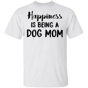 Happiness Is Being A Dog Mom T-Shirt