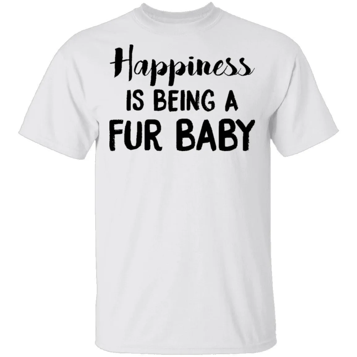 Happiness is Being A Fur Baby T-Shirt